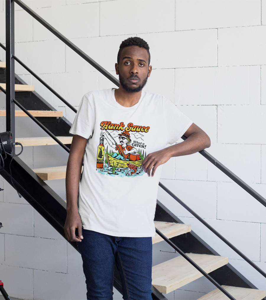 Hank Sauce Hot Sauce Original Fishing What A Catch T-Shirt