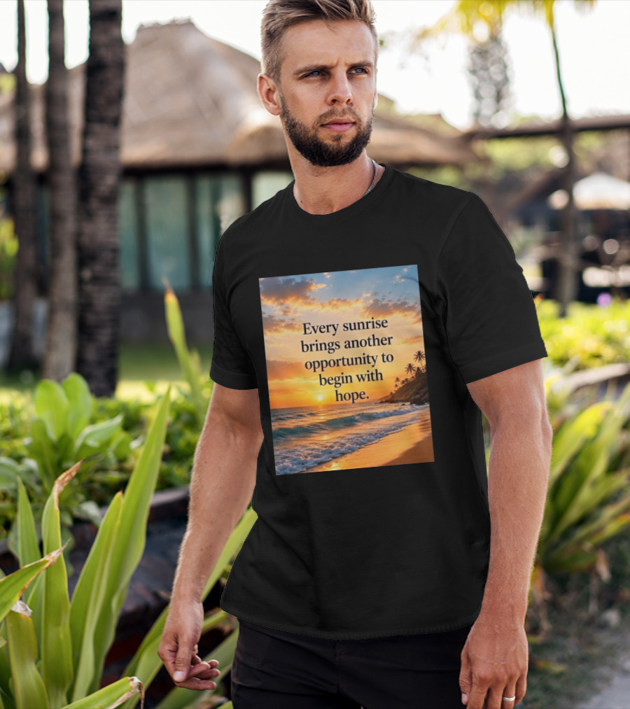 Every Sunrise Brings Another Opportunity To Begin With Hope Scenic Beach View T-Shirt