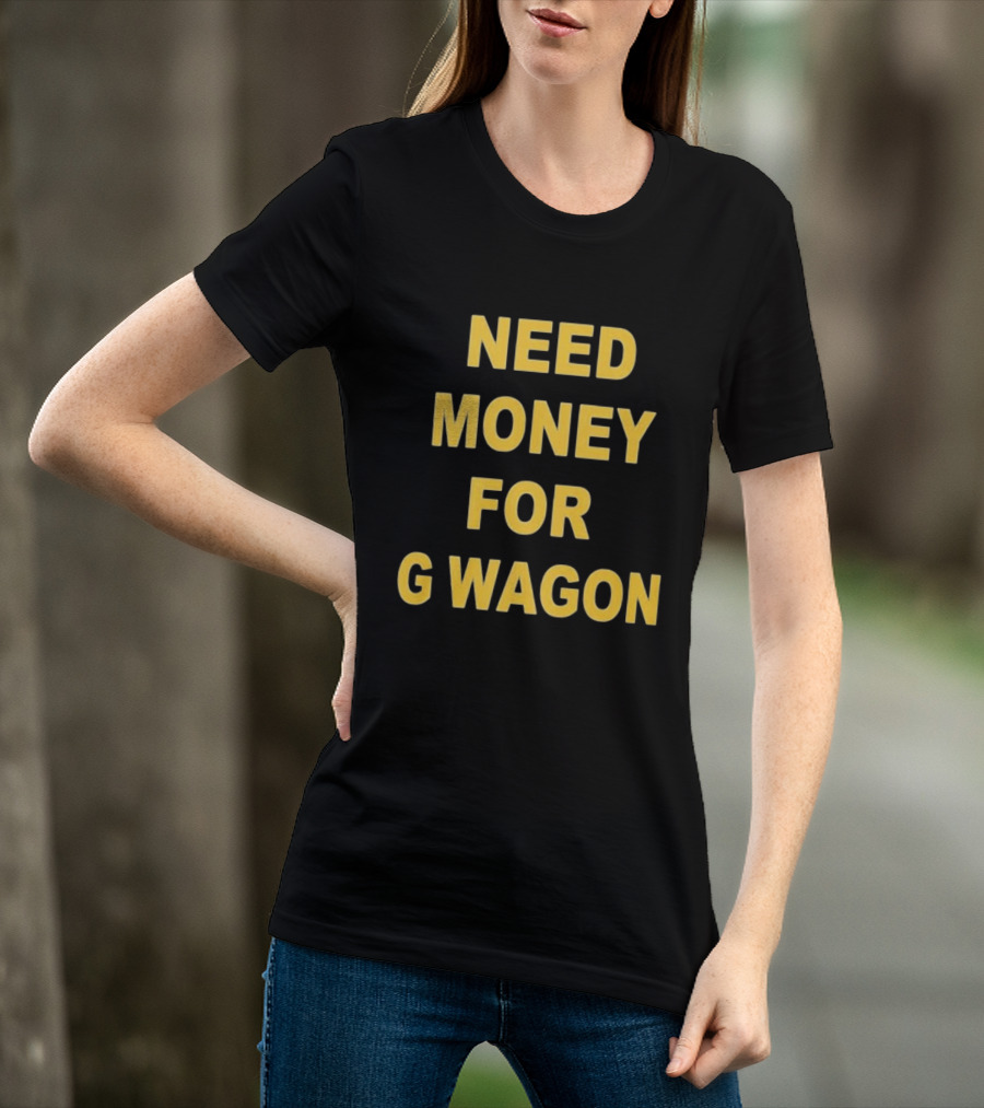 Need Money For G Wagon Urban Humor Style Yellow T-Shirt