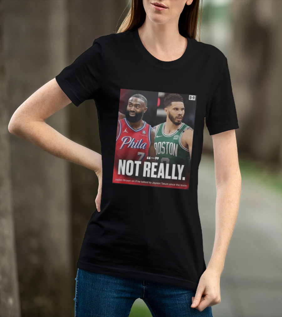 Jaylen Brown "Not Really" Philadelphia Boston Rivalry Trade Talk With Jayson Tatum T-Shirt