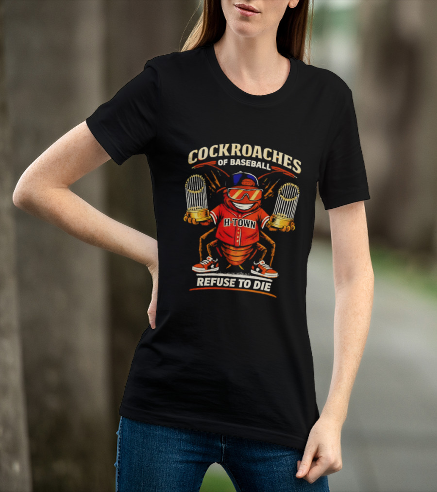 H Town Cockroaches Of Baseball Refuse To Die T-Shirt