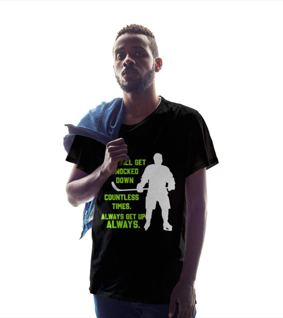 You Will Get Knocked Down Countless Times Always Get Up Always NHL Hockey Player T-Shirt