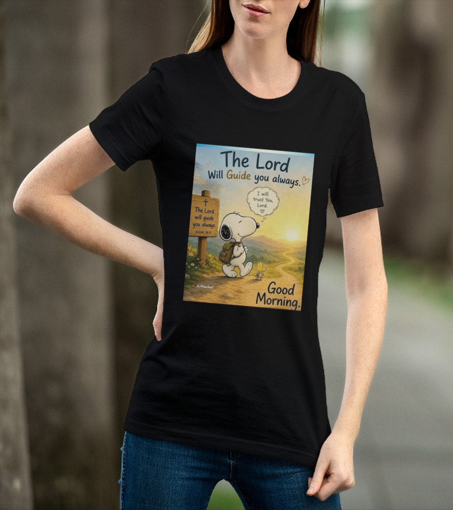 Snoopy The Lord Will Guide You Always Isaiah 58:11 Good Morning I Will Trust You Lord T-Shirt