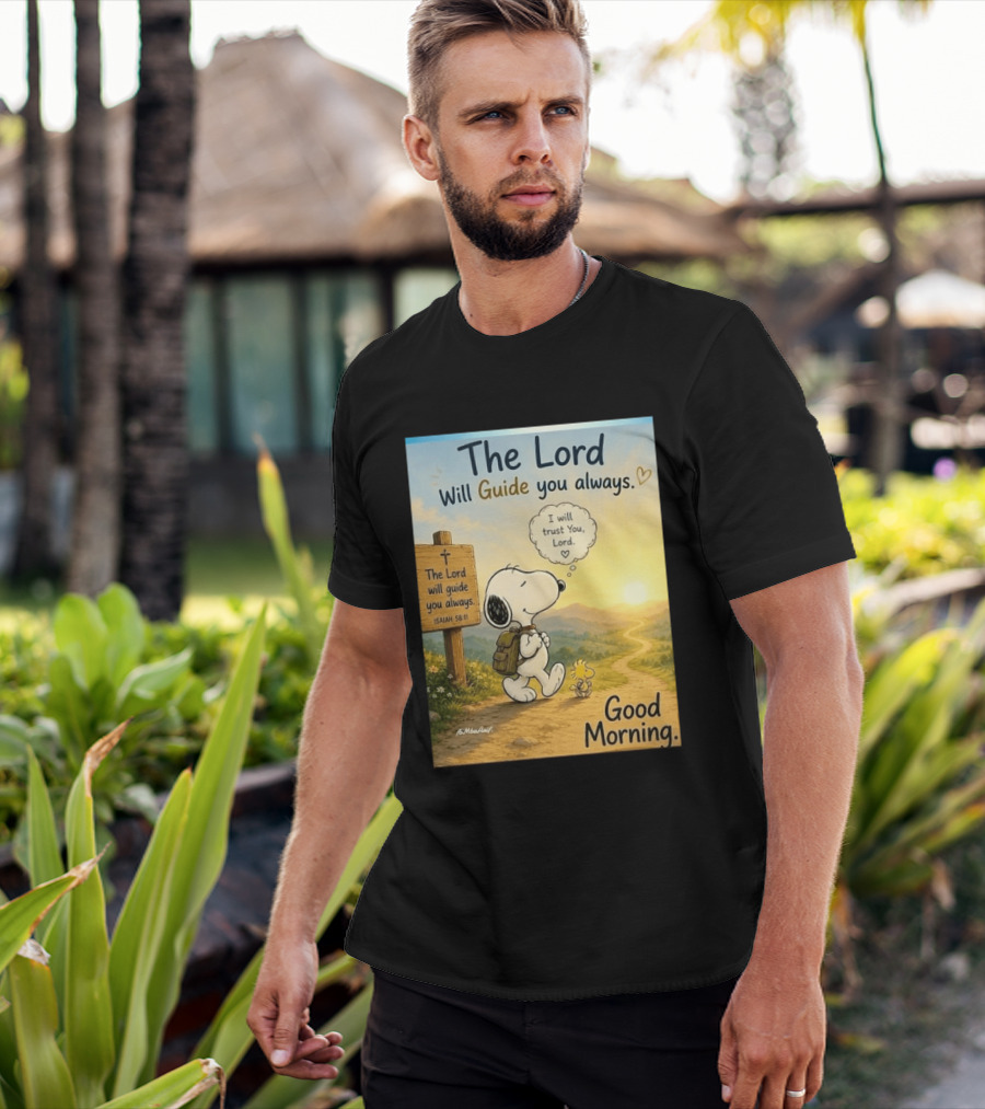 Snoopy The Lord Will Guide You Always Isaiah 58:11 Good Morning I Will Trust You Lord T-Shirt