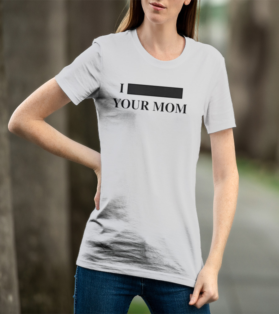 I Custom Your Mom Personalize Custom T-Shirt