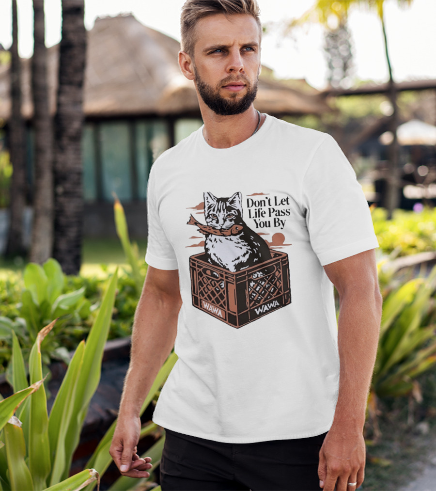 Don't Let Life Pass You By Cat Wawa Crate T-Shirt