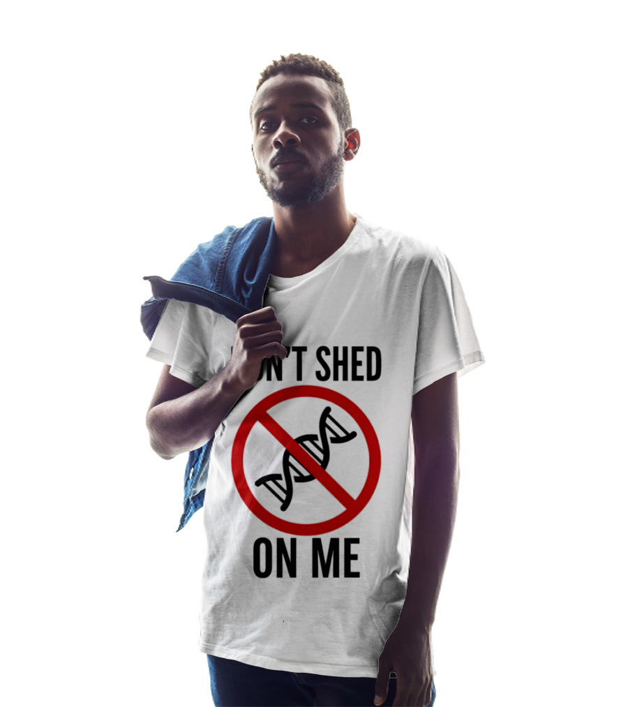 Don't Shed On Me DNA Genetics Science Conceptual Humor T-Shirt