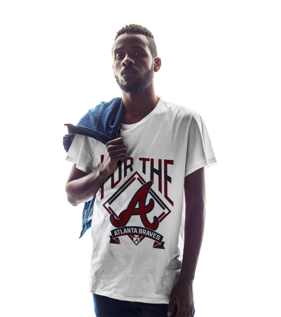 For The A Atlanta Braves MLB Baseball Fan Gear T-Shirt