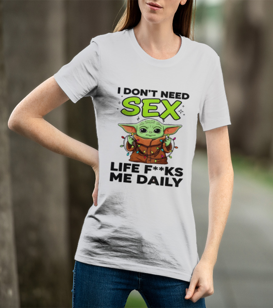 I Dont Need Sex Life F***s Me Daily Baby Yoda Christmas Lights T-Shirt