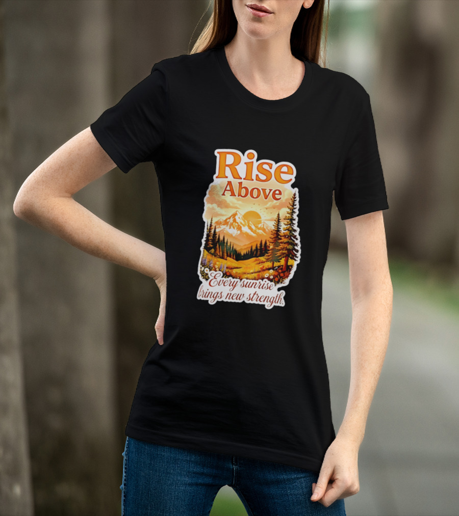 Rise Above Every Sunrise Brings New Strength Scenic Mountain Landscape T-Shirt