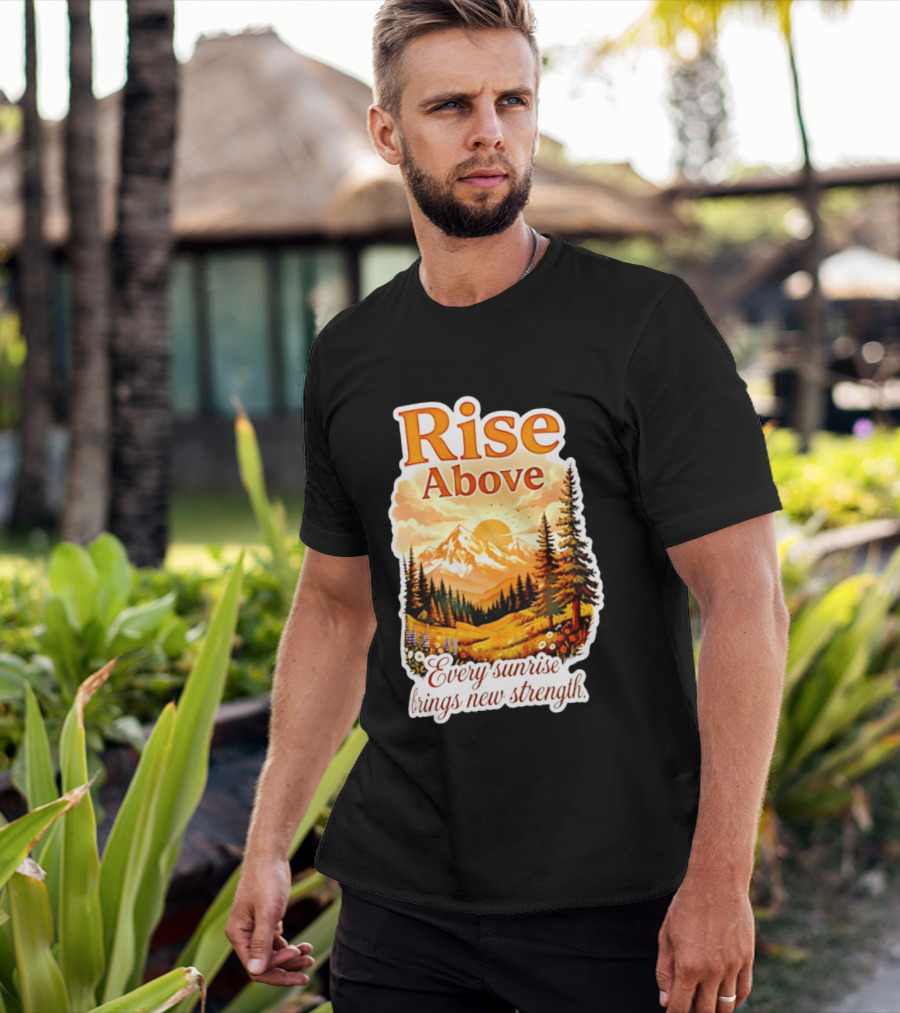 Rise Above Every Sunrise Brings New Strength Scenic Mountain Landscape T-Shirt