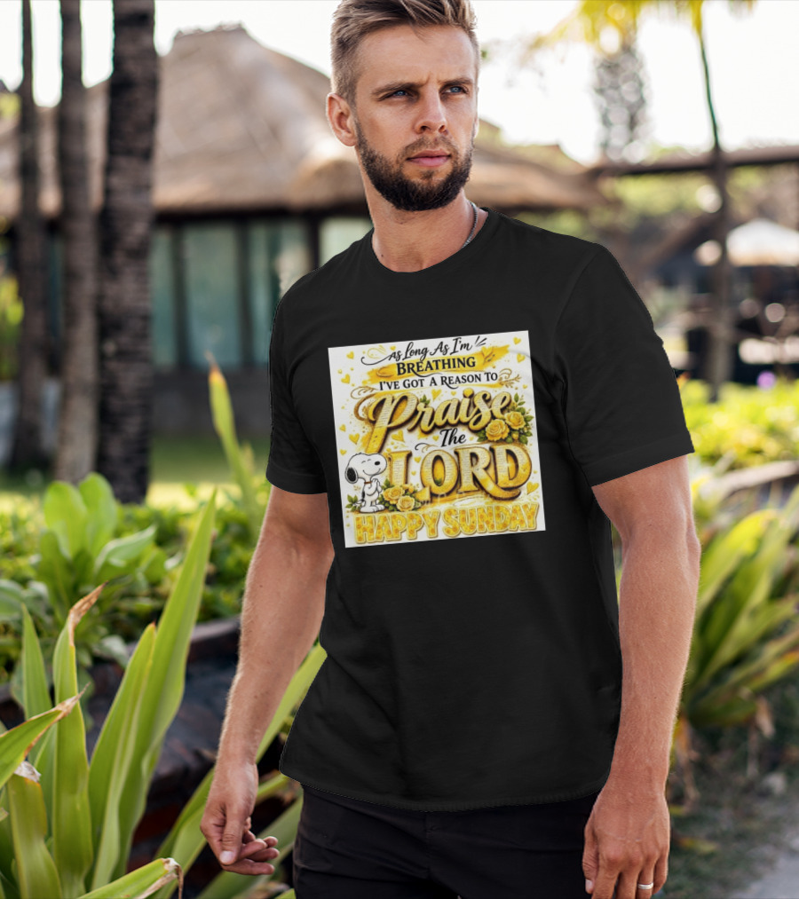 As Long As I'm Breathing I've Got A Reason To Praise The Lord Happy Sunday Snoopy T-Shirt
