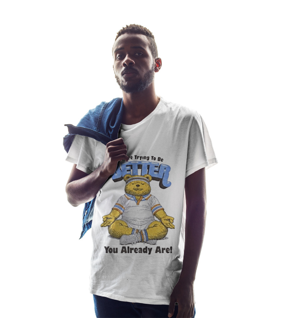 Meditating Bear If You're Trying To Be Better You Already Are T-Shirt