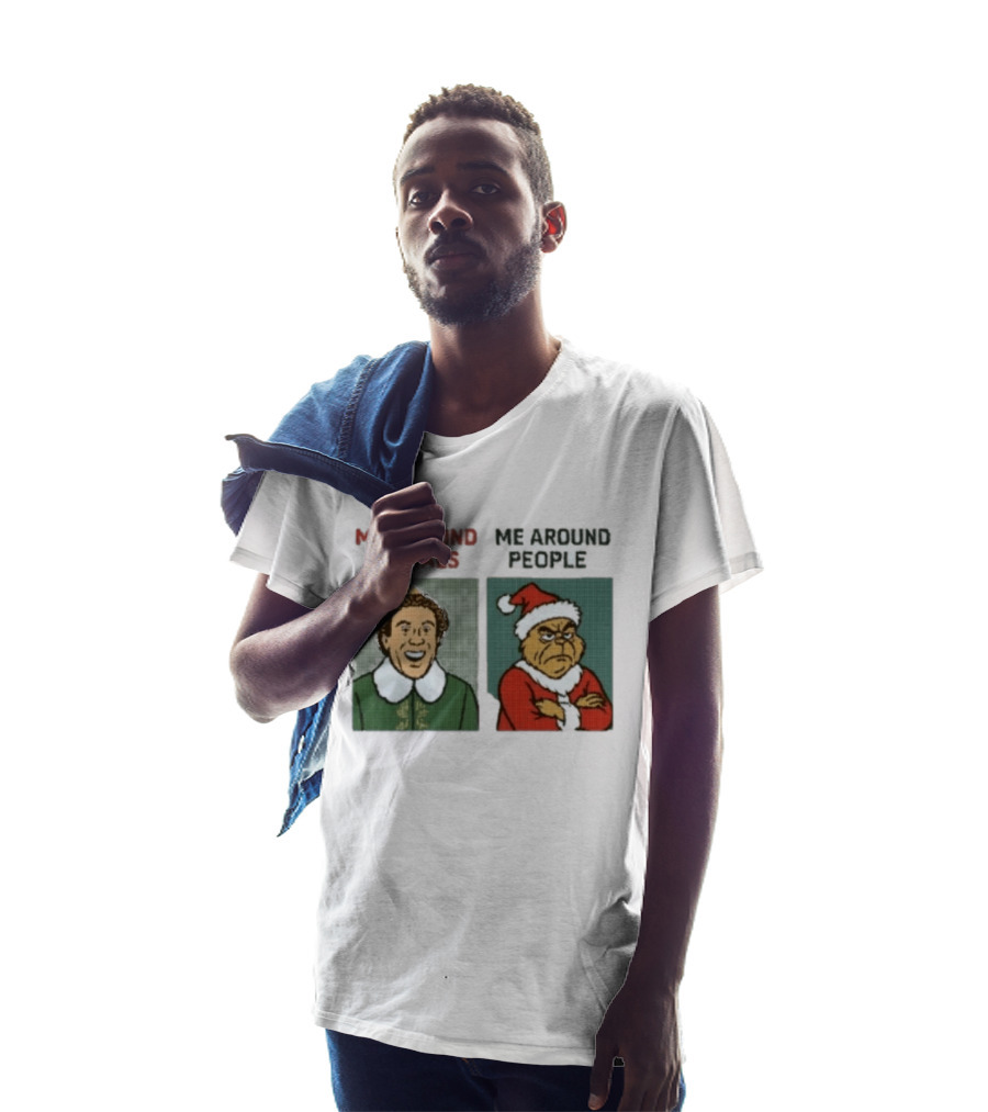 Elf Me Around Animals Grinch Me Around People Christmas Character Humor T-Shirt
