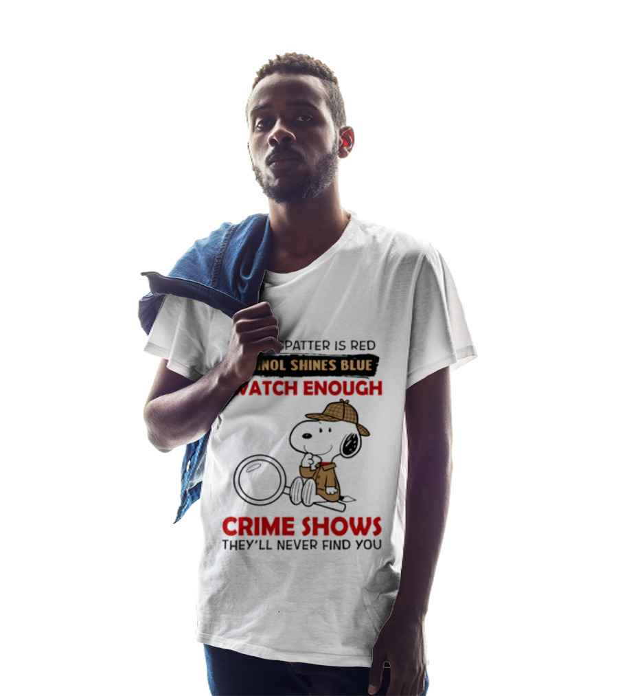 Snoopy Blood Spatter Is Red Luminol Shines Blue I Enough Crime Shows They'll Never Find You T-Shirt