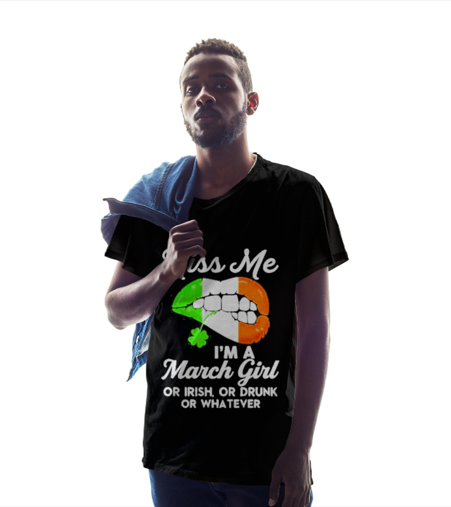 Kiss Me I'm A March Girl Or Irish Or Drunk Or Whatever Irish Flag Lips Shamrock T-Shirt