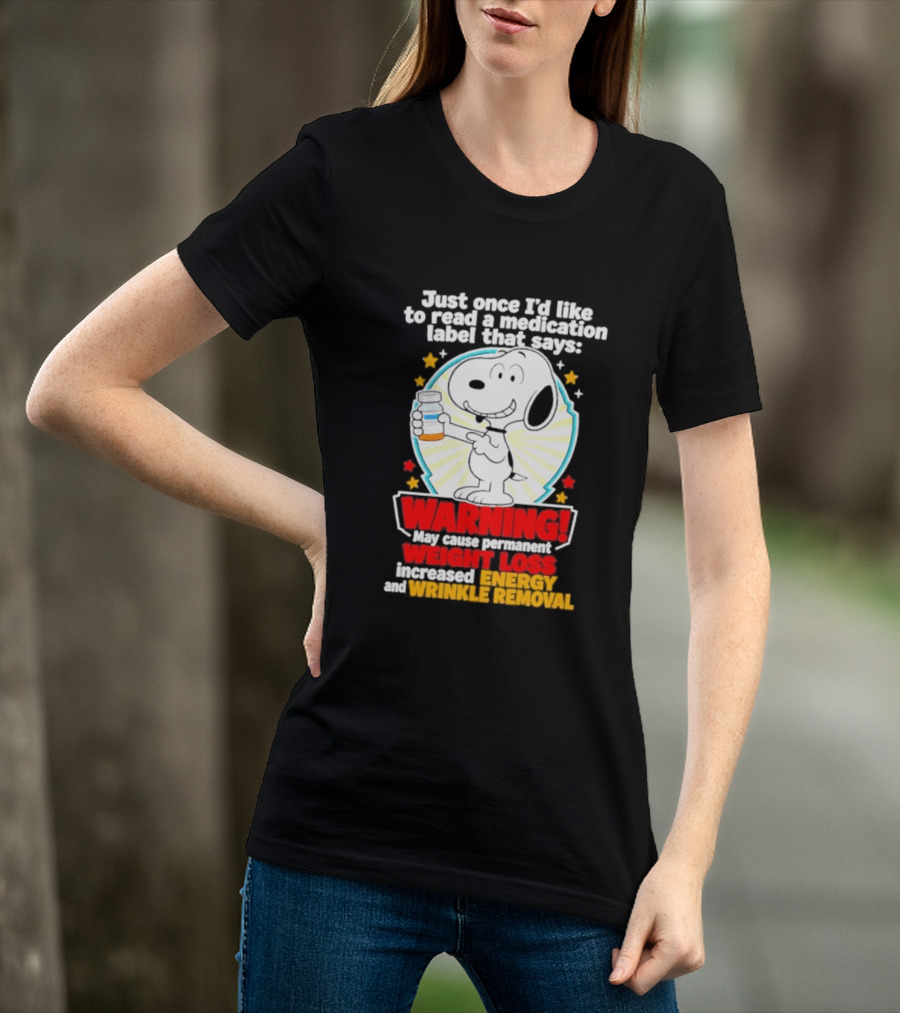Snoopy Beagle Just Once I'd Like To Read A Medication Label That Says Warning Weight Loss Increased Energy Wrinkle Removal T-Shirt