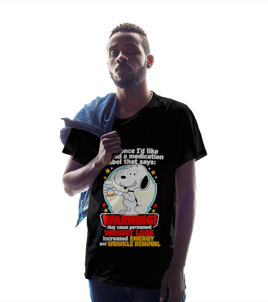 Snoopy Beagle Just Once I'd Like To Read A Medication Label That Says Warning Weight Loss Increased Energy Wrinkle Removal T-Shirt