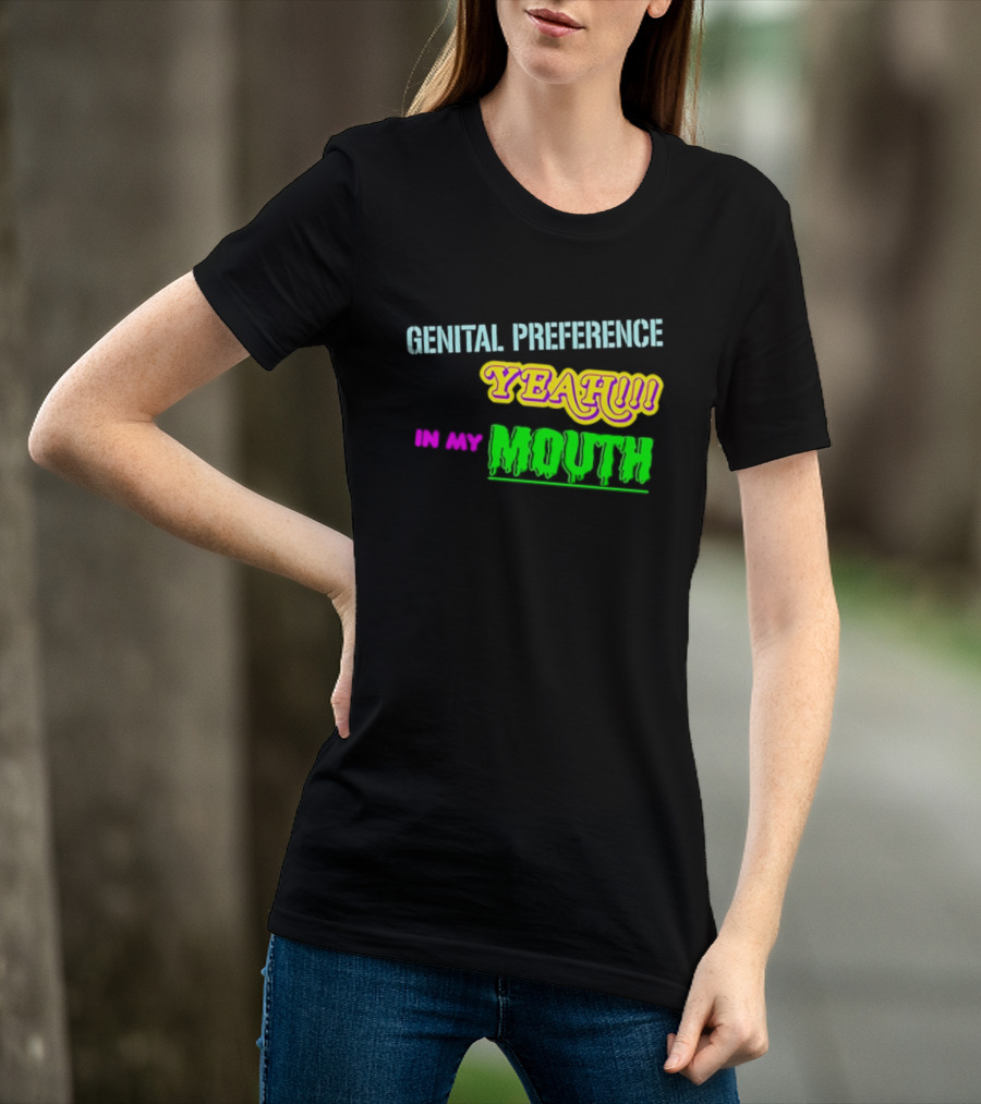 Genital Preference Yeah In My Mouth Humor T-Shirt