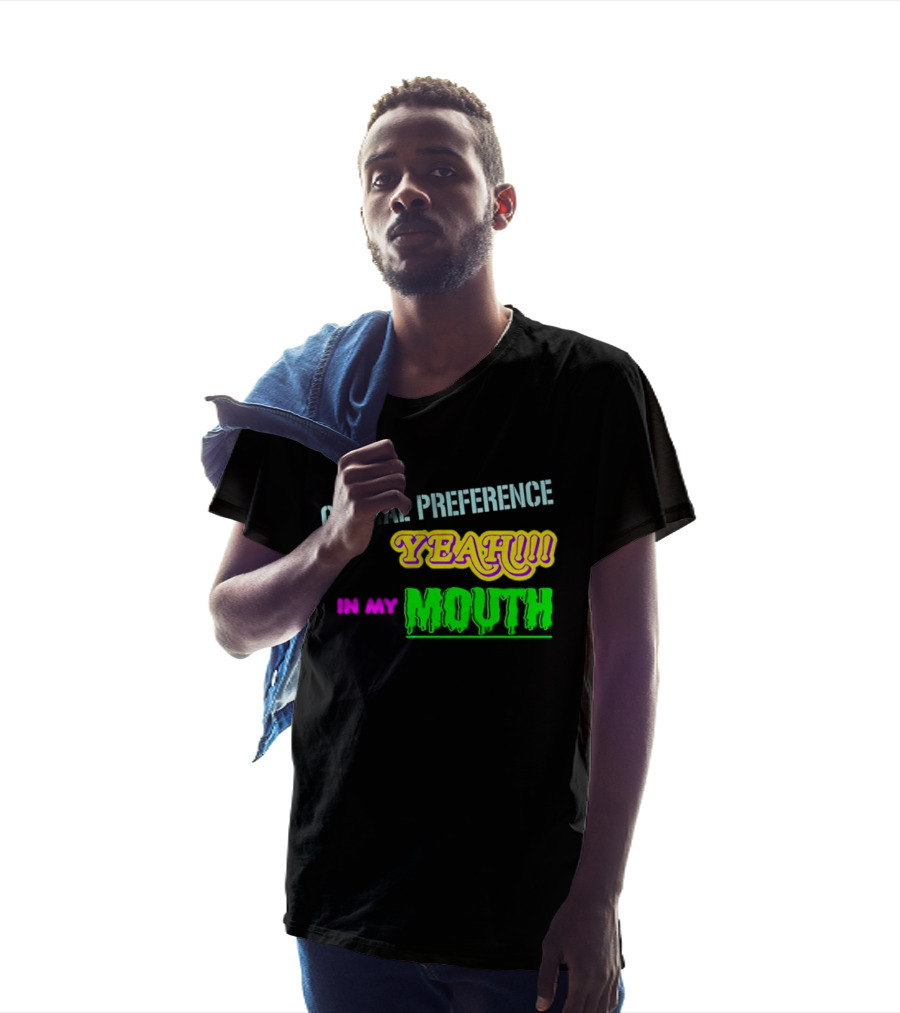 Genital Preference Yeah In My Mouth Humor T-Shirt