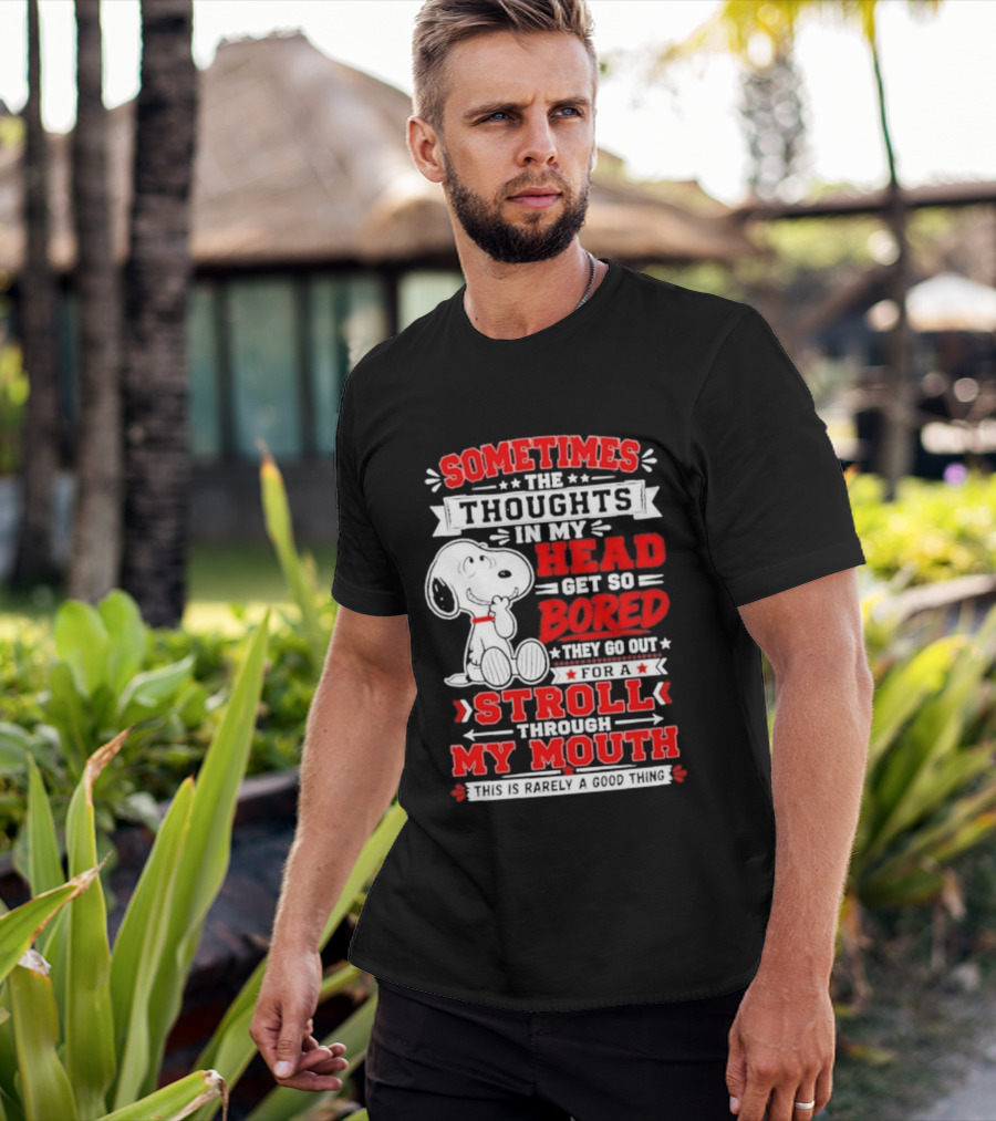 Snoopy Peanuts Dog Sometimes The Thoughts In My Head Get So Bored They Stroll Through My Mouth T-Shirt