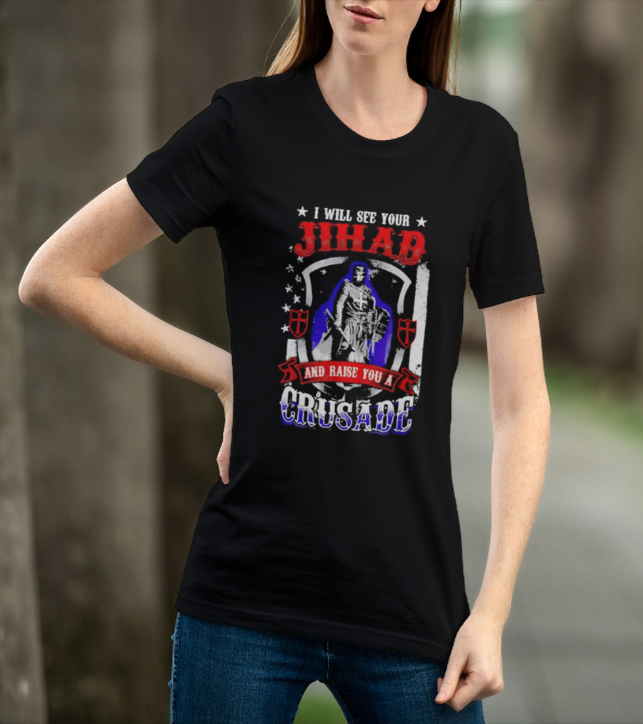 I Will See Your Jihad And Raise You A Crusade Knight Shield Banner T-Shirt