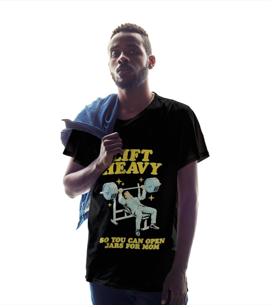 Lift Heavy So You Can Open Jars For Mom Bench Press Motivation T-Shirt