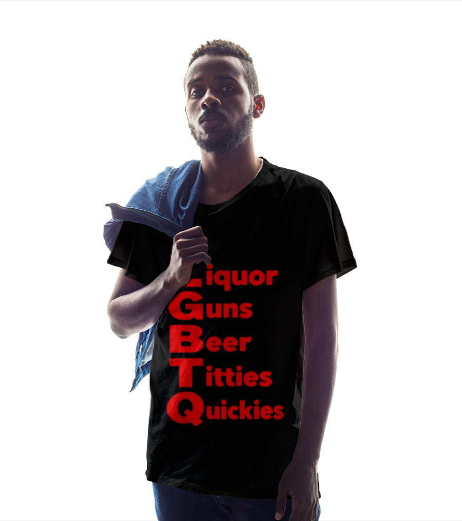Liquor Guns Beer Titties Quickies LGBT Acronym Humor T-Shirt