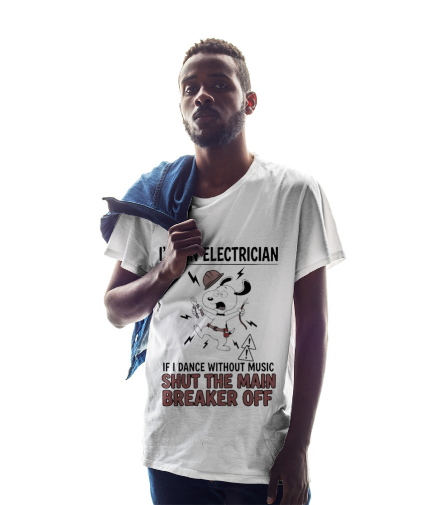 I'm An Electrician Cartoon Dog If I Dance Without Music Shut The Main Breaker Off T-Shirt