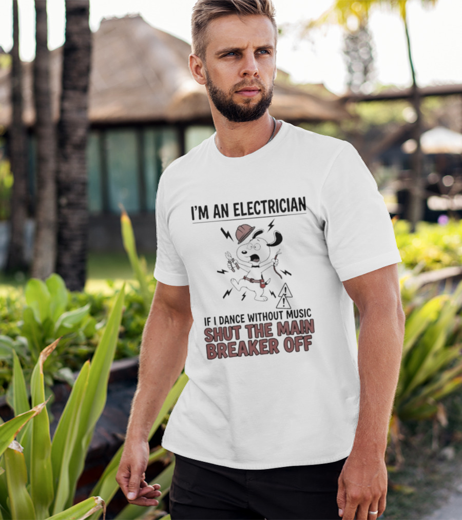 I'm An Electrician Cartoon Dog If I Dance Without Music Shut The Main Breaker Off T-Shirt