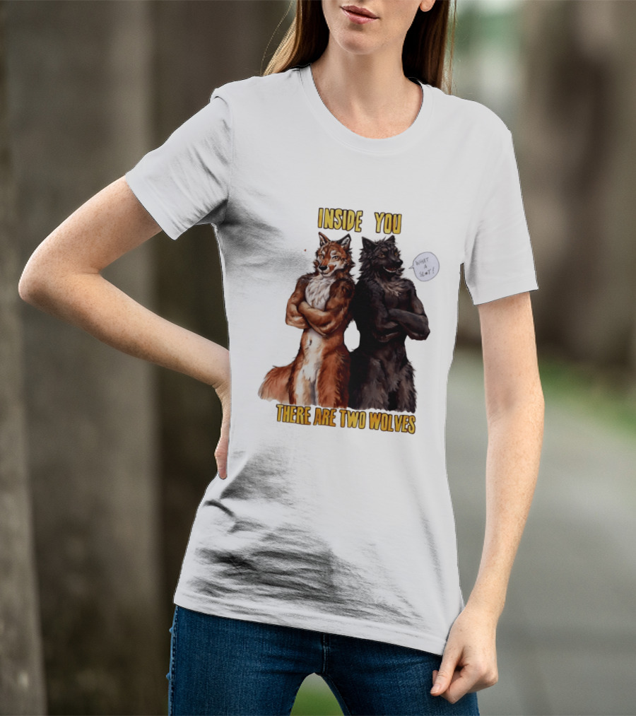 Inside You There Are Two Wolves What A Slt T-Shirt
