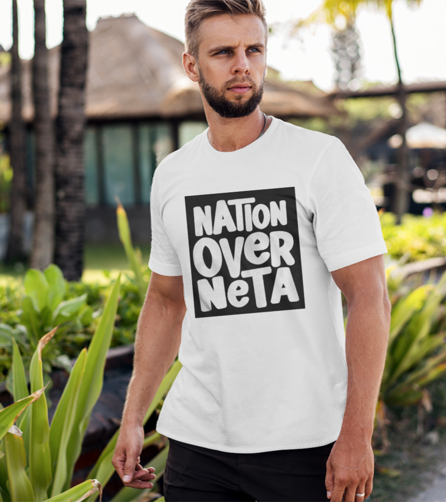 Nation Over Neta Politics Nationalism Prioritizing Country Above Leaders T-Shirt