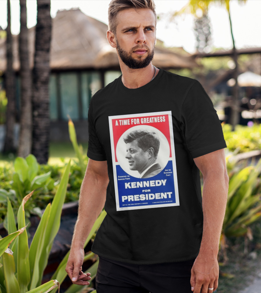 A Time For Greatness Kennedy For President 1960 Strengthen The American Fabric Join The Democratic Party T-Shirt
