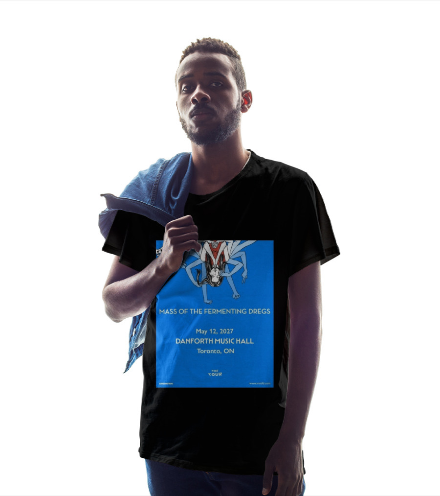 Mass Of The Fermenting Dregs Live At Danforth Music Hall Toronto May 12 2027 Concert T-Shirt