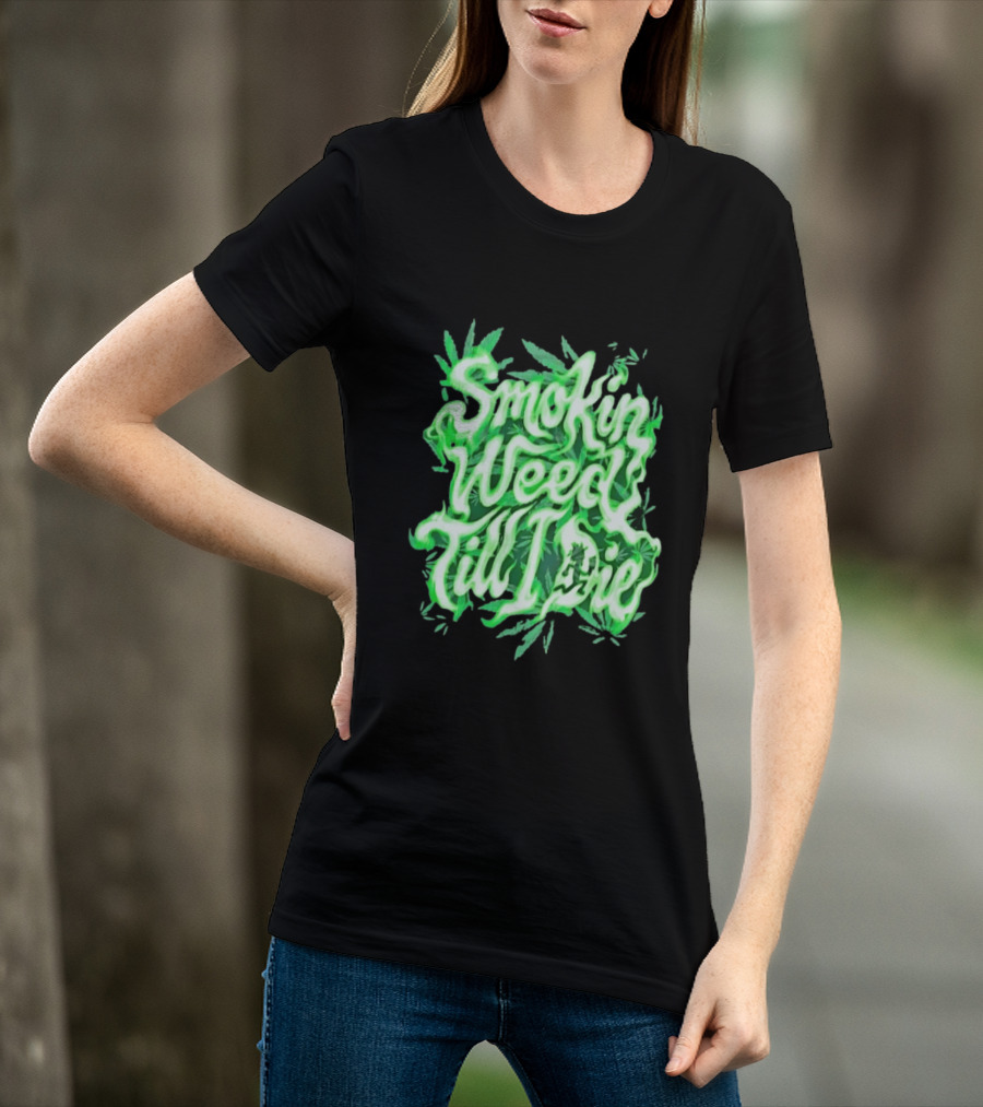 Smokin Weed Till I Die Cannabis Marijuana Leaf Glow T-Shirt