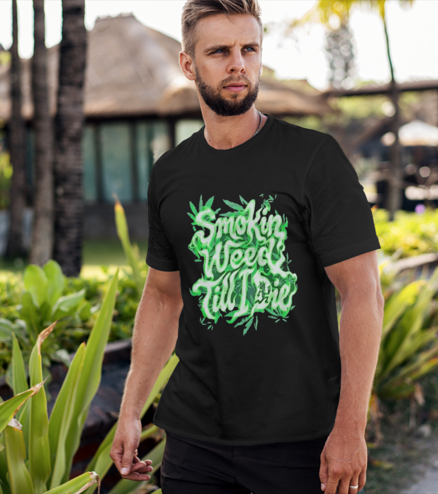 Smokin Weed Till I Die Cannabis Marijuana Leaf Glow T-Shirt