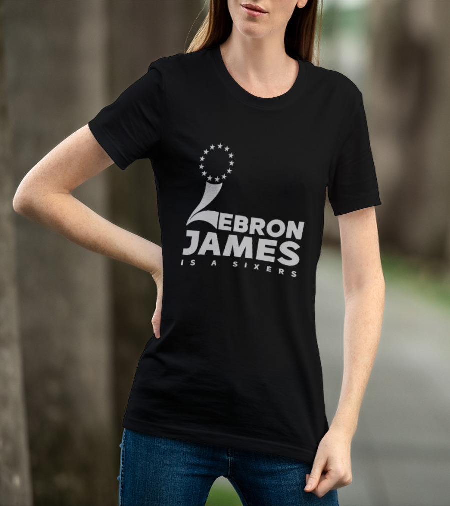 LeBron James Is A Sixers Philadelphia 76ers NBA T-Shirt