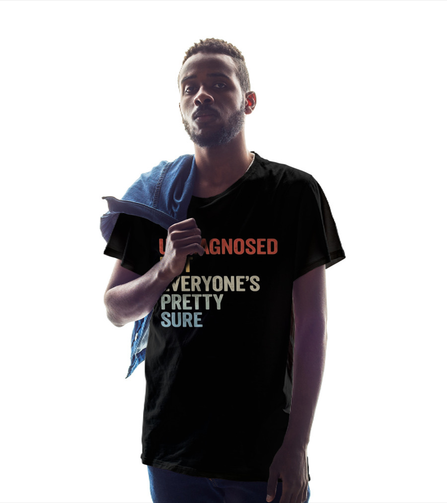 Undiagnosed But Everyone's Pretty Sure Multicolored T-Shirt