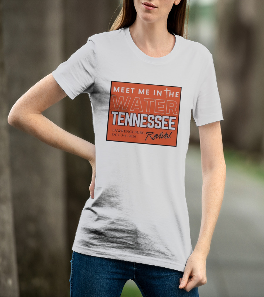 Meet Me In The Water Tennessee Lawrenceburg Revival Oct 3 4 2026 T-Shirt