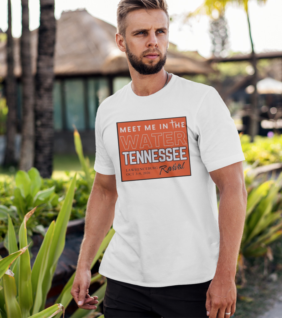 Meet Me In The Water Tennessee Lawrenceburg Revival Oct 3 4 2026 T-Shirt