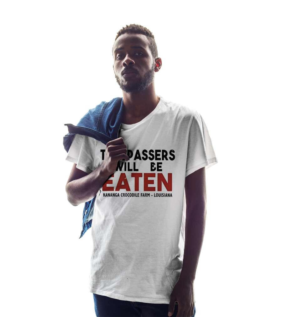 Trespassers Will Be Eaten Kananga Crocodile Farm Louisiana T-Shirt