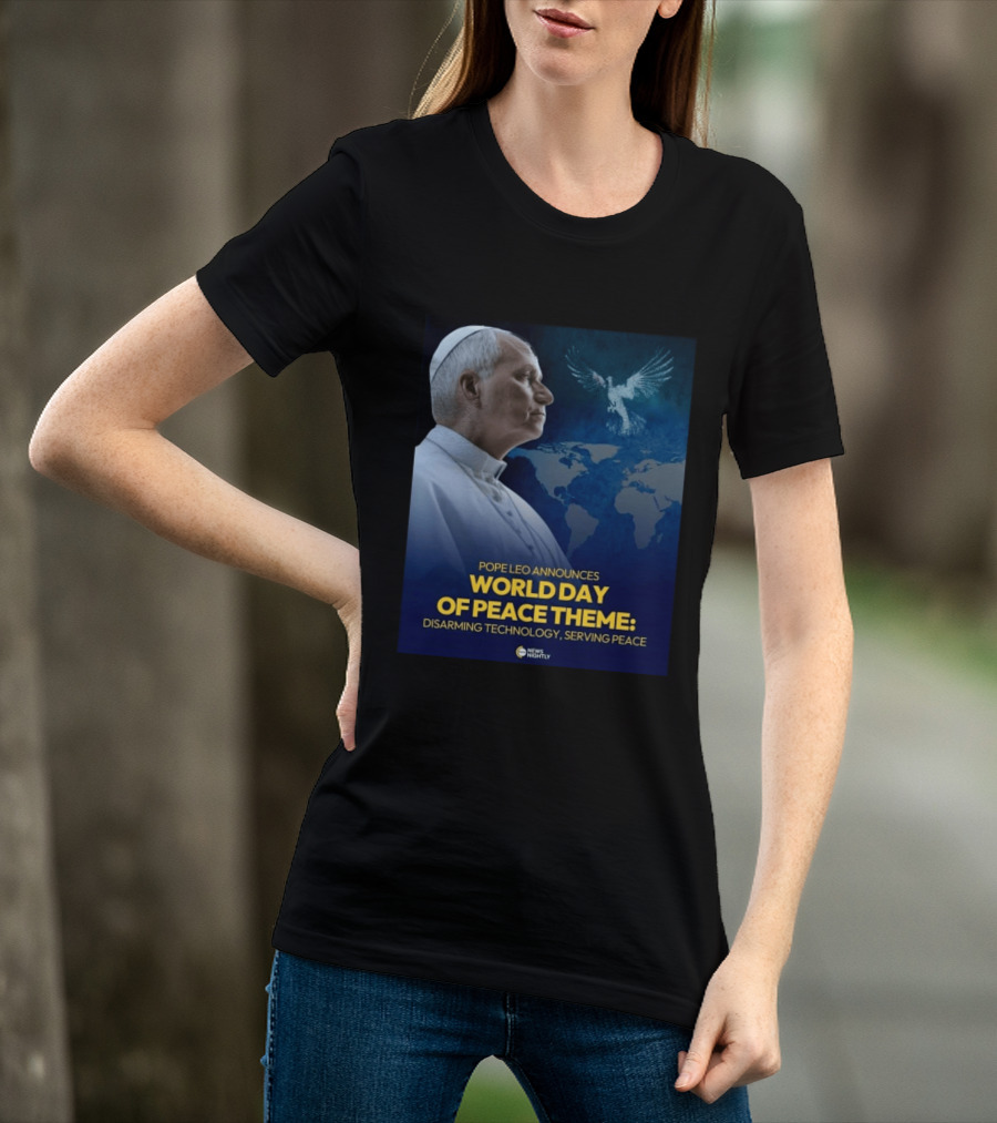 Pope Leo Announces World Day Of Peace Theme Disarming Technology Serving Peace News Nightly T-Shirt