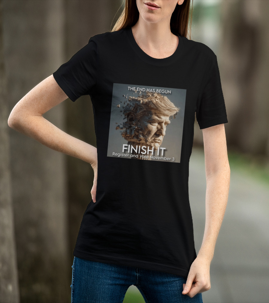 The End Has Begun Finish It Register And Vote November 3 T-Shirt