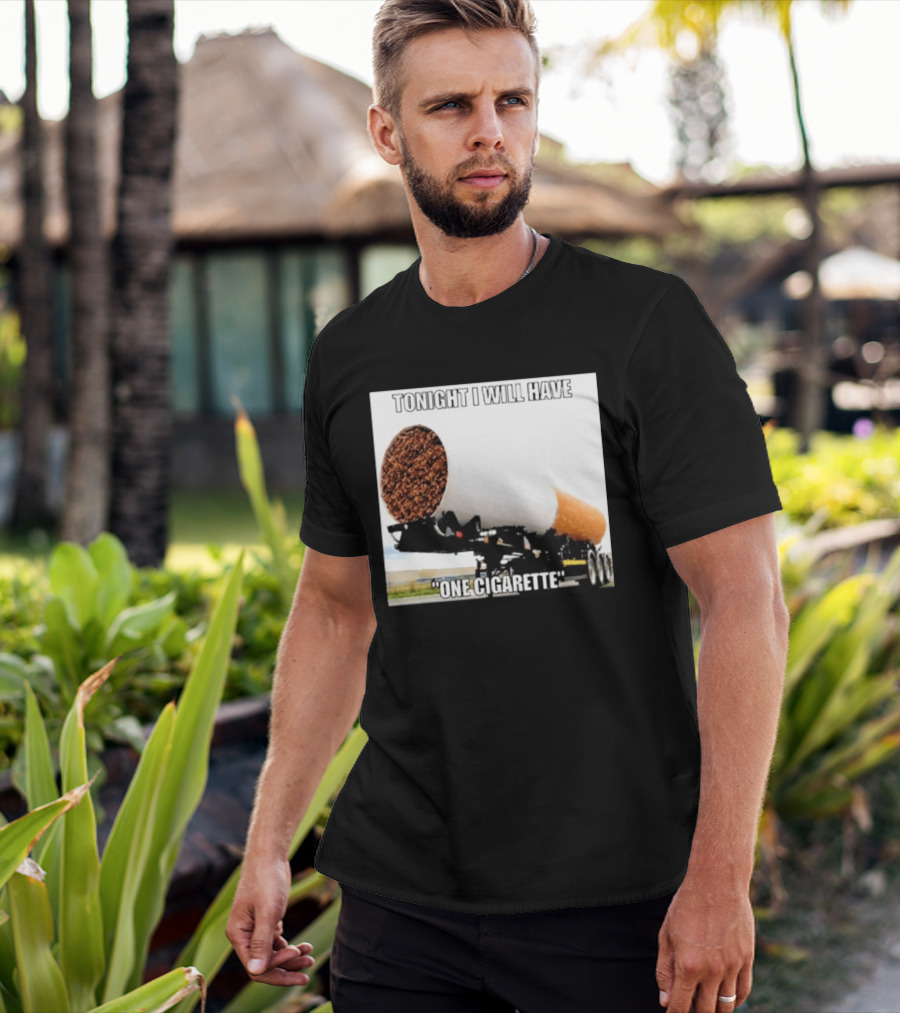 Tonight I Will Have One Cigarette Humor Truck Carrying Oversized Cigarette T-Shirt