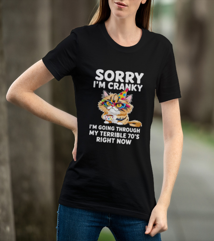 Sorry I'm Cranky Cat Going Through My Terrible 70s Right Now Coffee Party Hat T-Shirt