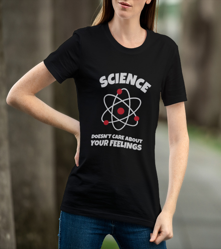 Science Atom Doesn't Care About Your Feelings T-Shirt