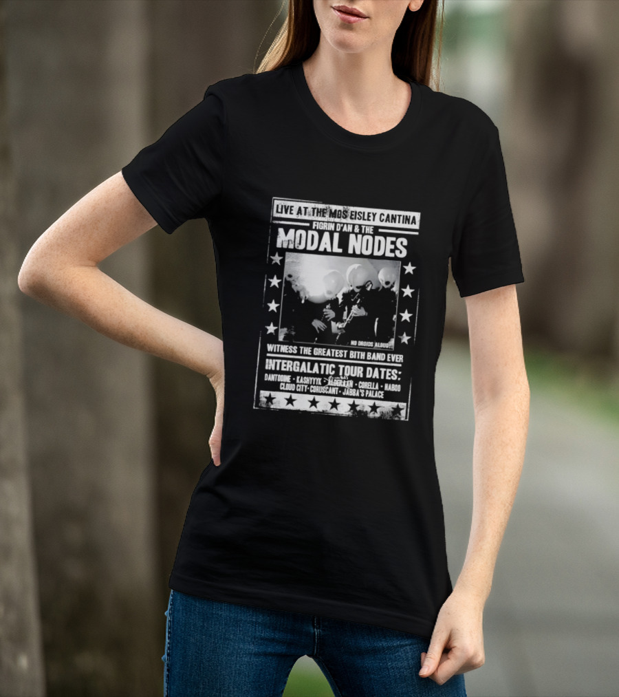 Live At The Mos Eisley Cantina Figrin D'an & The Modal Nodes Intergalactic Tour Dates Witness The Greatest Bith Band Ever T-Shirt