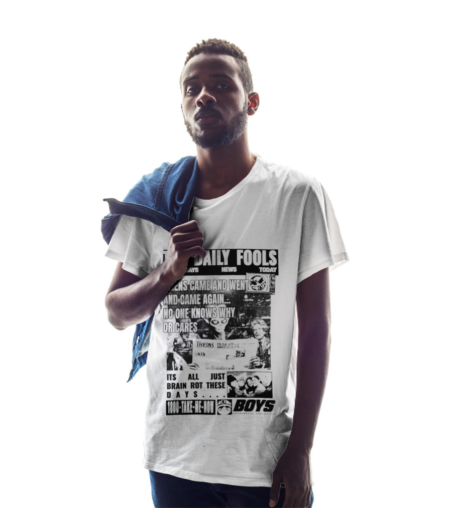 The Daily Fools Aliens Came And Went No One Knows Why Yesterday's News Today's News T-Shirt
