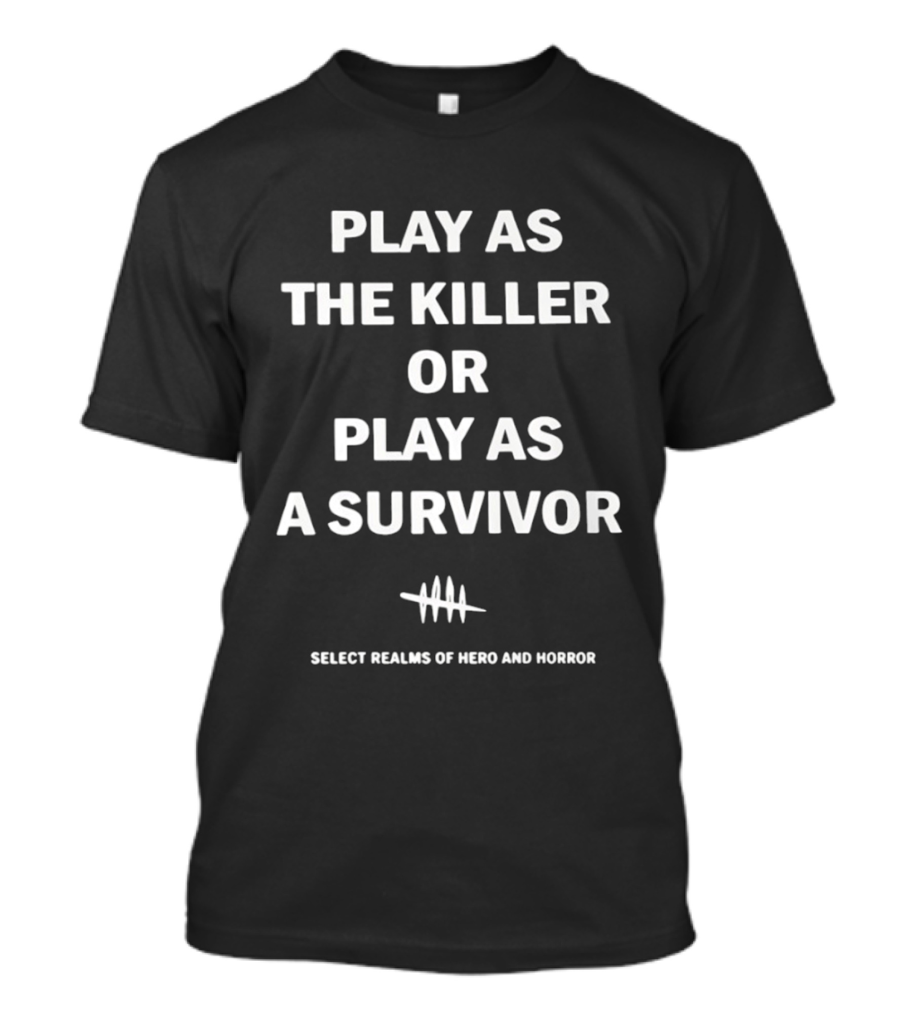 Play As The Killer Or Play As A Survivor Select Realms Of Hero And Horror T-Shirt