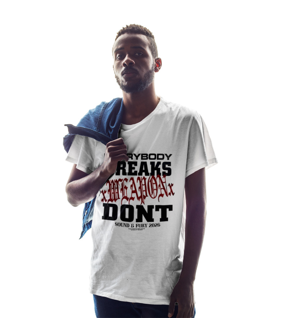 XWeaponX Everybody Breaks Weapon Don’t Sound And Fury 2026 T-Shirt